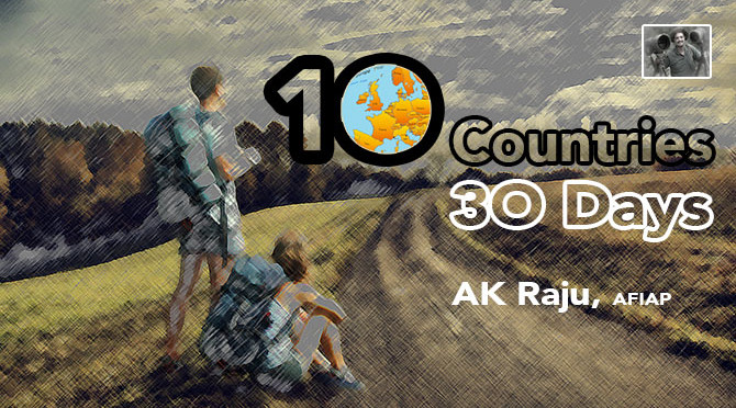 10 Countries 30 Days – A K Raju, AFIAP