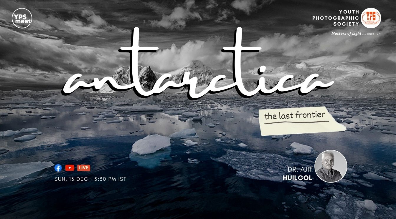 YPS Meet Antarctica - the last frontier - A presentation by Ajit Huilgol on 13 Dec at 5-30PM IST