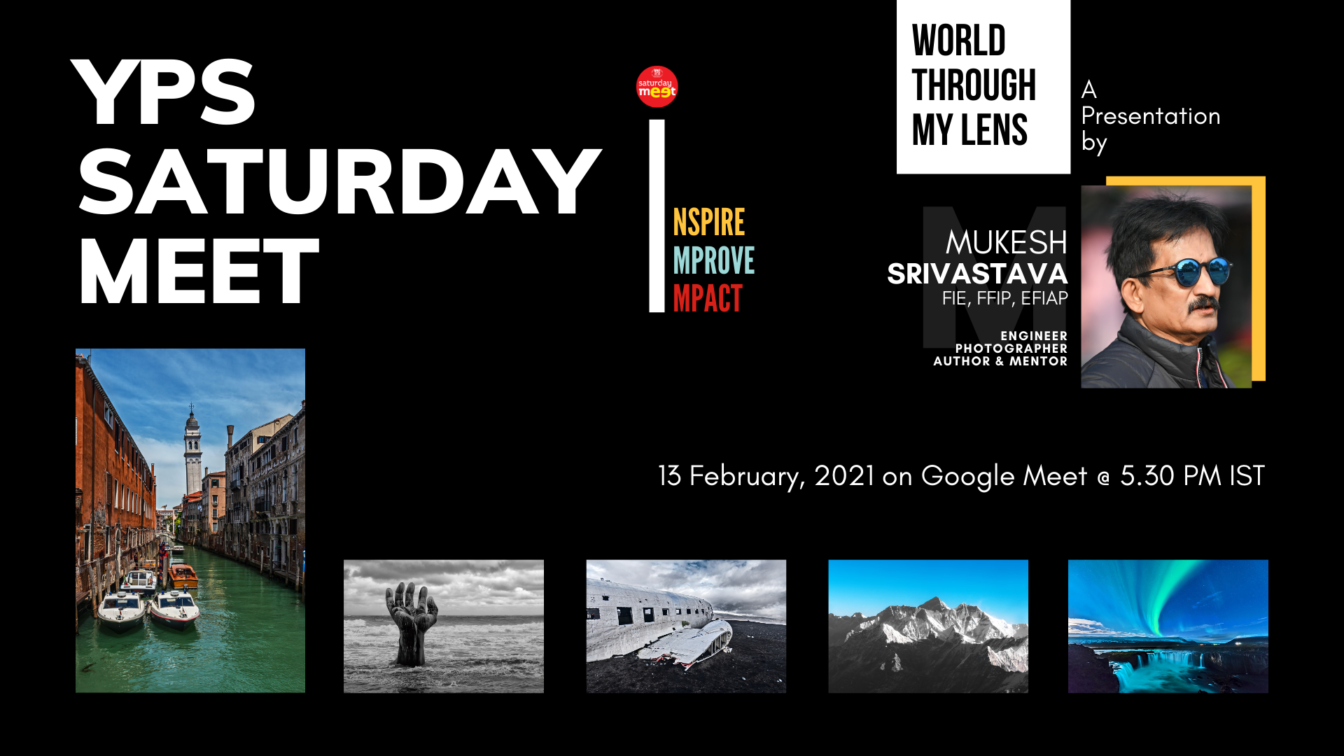 YPS Saturday Meet - World Through My Lens - A presentation by Mr Mukesh Srivastava on Feb 13 on Google Meet at 5:30PM IST
