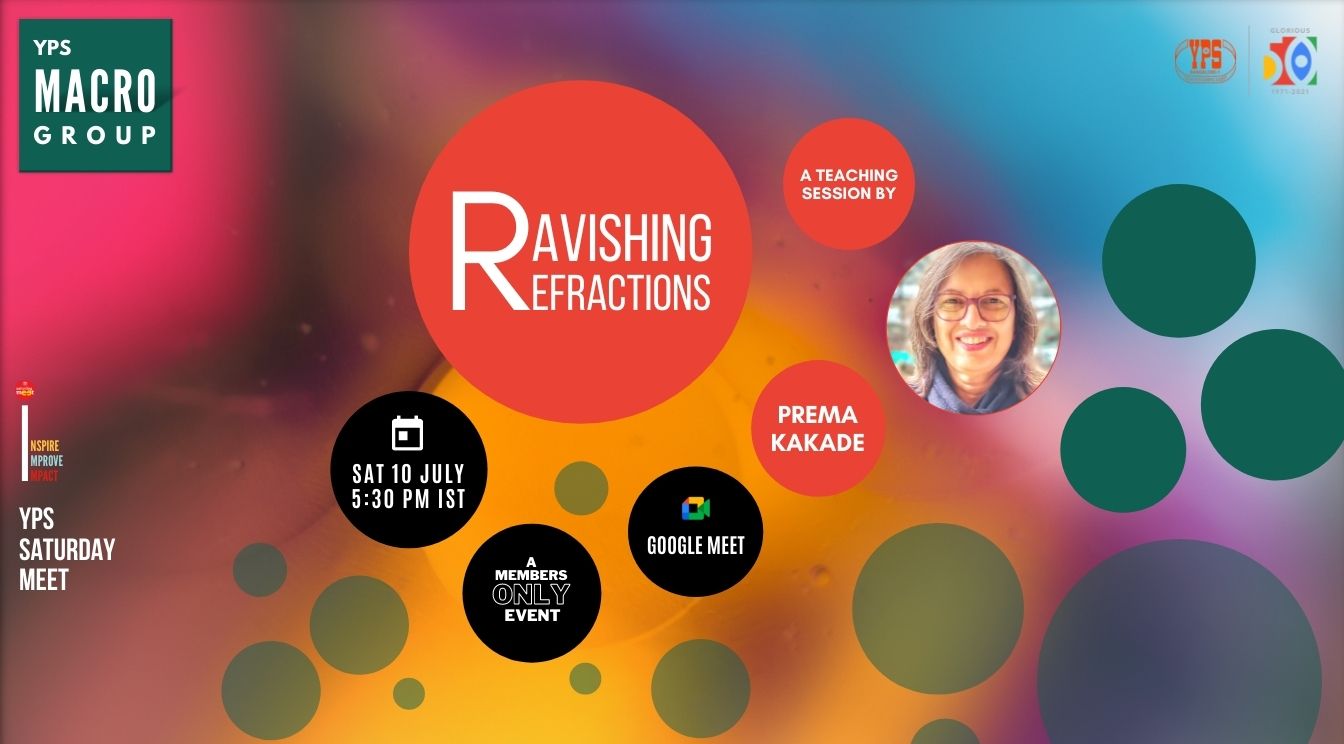 YPS Macro - Ravishing Refractions - A Teaching session by Prema Kakade on Google Meet on 10 July at 5-30 PM IST