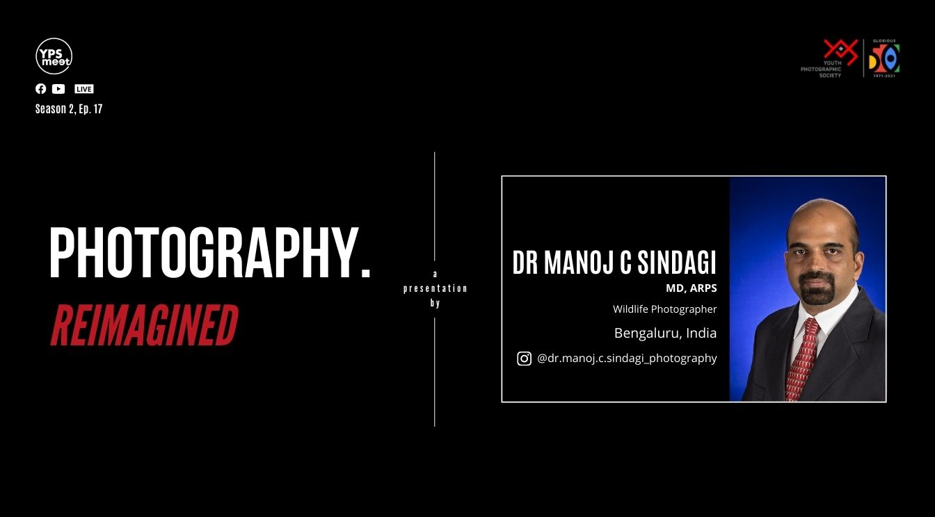 YPS Meet Photography Reimagined A Apresentation by Dr Manoj C Sindagi on YPS Facebook and YouTube n Oct 24 at 5:30 PM IST