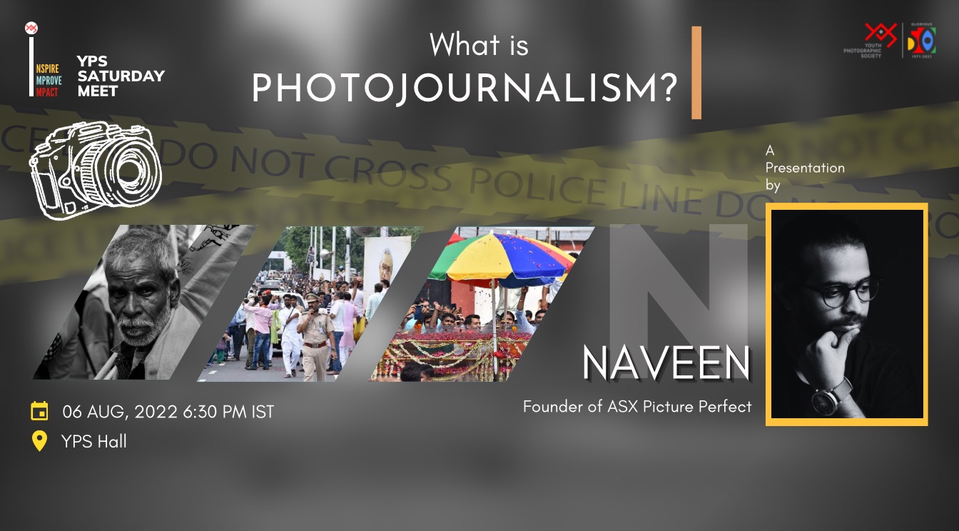 YPS Saturday Meet - What is Photojournalism? A presentation and talk by Mr Naveen on 06 Aug 2022 @ YPS Hall @ 6.30 pm IST