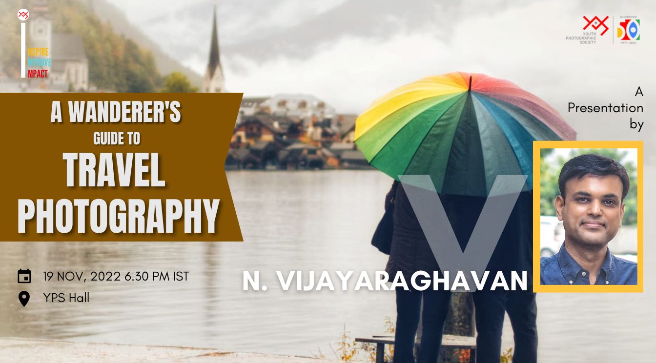 YPS Saturday Meet - A Wanderer's Guide to Travel Photography on 19th Nov 2022 @ YPS Hall