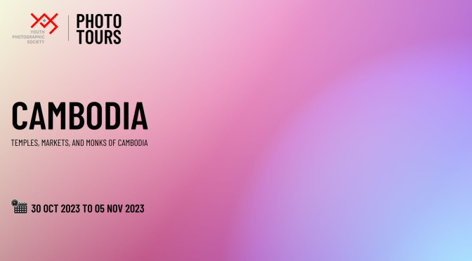 YPS International Photo Tour – CAMBODIA – Oct-Nov 2023 | Youth