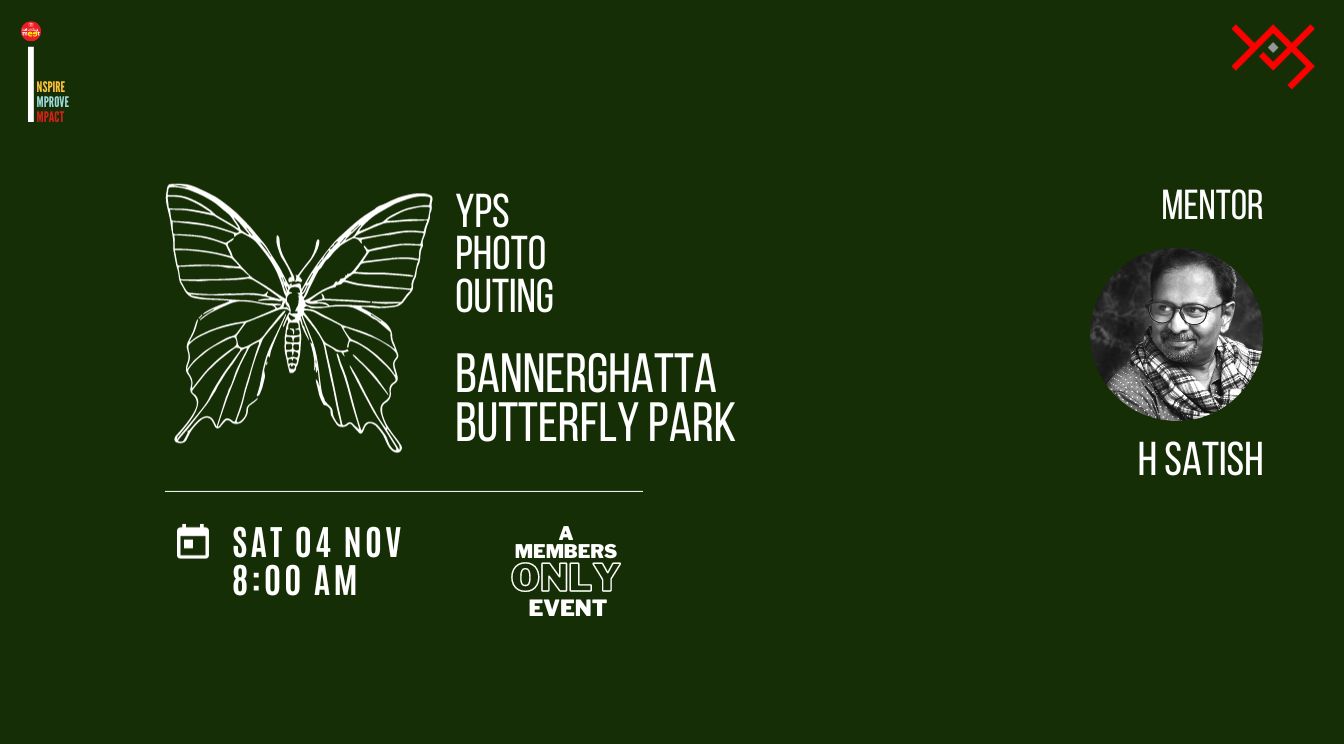 YPS Photo Outing - Oct 2023 - Bannerghatta Butterfly Park - Happening on 04th November - Mentored by H Staish